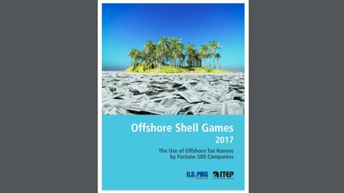 Cover of the report, “Offshore Shell Games 2017: The Use of Offshore Tax Havens by Fortune 500 Companies,” jointly published by Institute on Taxation and Economic Policy and US PIRG Education Fund.
