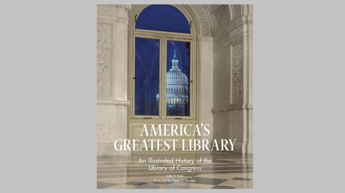 Book cover for “America’s Greatest Library: An Illustrated History of the Library of Congress” by John Y. Cole. Source: US Library of Congress